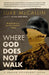 Where God Does Not Walk by William D. Bishop