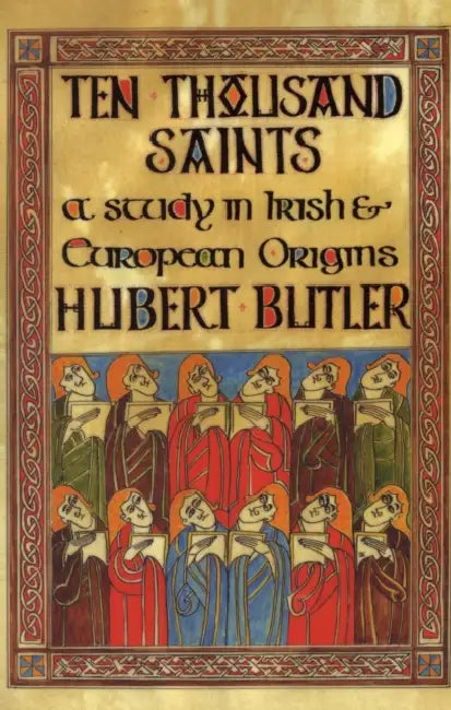 Ten Thousand Saints: A Study in Irish & European Origins by Hubert Butler
