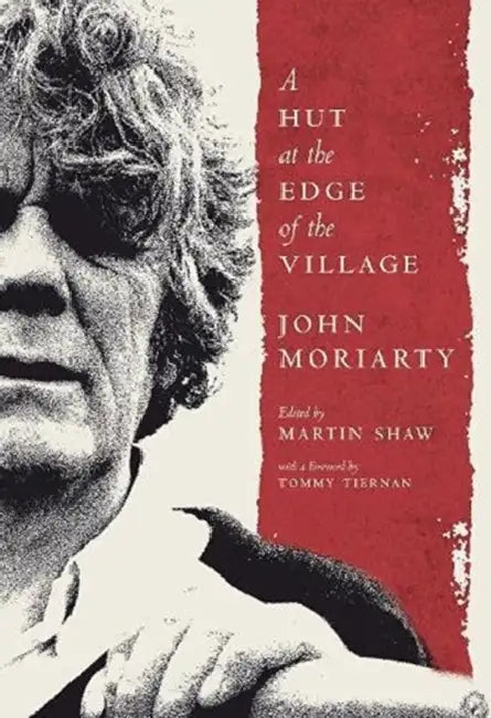 A Hut at the Edge of the Village by John Moriarty, Martin Shaw, Tommy Tiernan