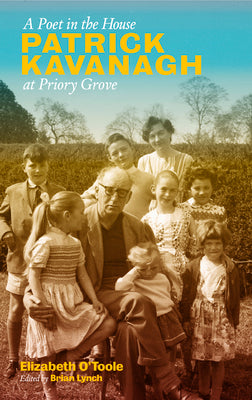 A Poet in the House: Patrick Kavanagh at Priory Grove by Elizabeth O'Toole