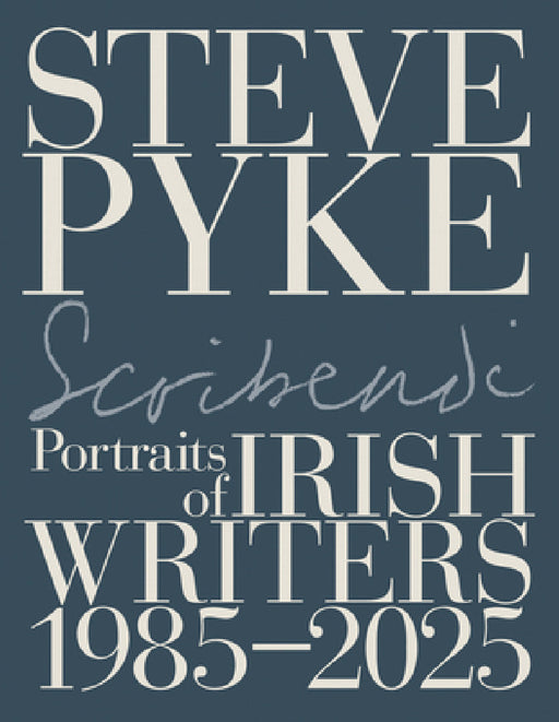 Scribendi: Portraits of Irish Writers 1982-2025 by Steve Pyke