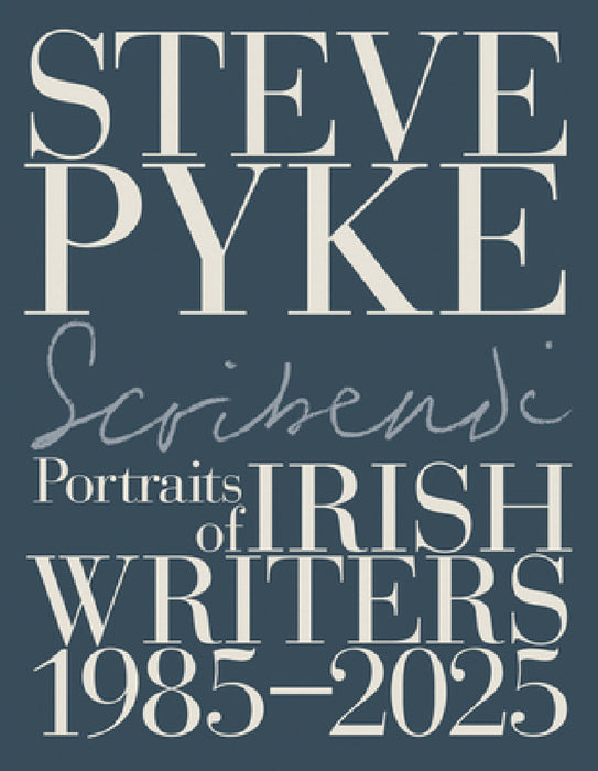 Scribendi: Portraits of Irish Writers 1982-2025 by Steve Pyke