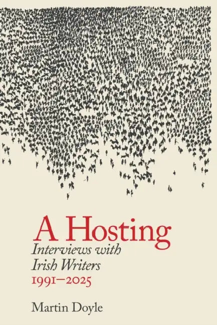 A Hosting: Interviews with Irish Writers: 1990-2026 by Martin Doyle