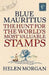 Blue Mauritius: The Hunt for the World's Most Valuable Stamps by Helen Morgan
