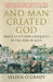 And Man Created God by Selina O'Grady