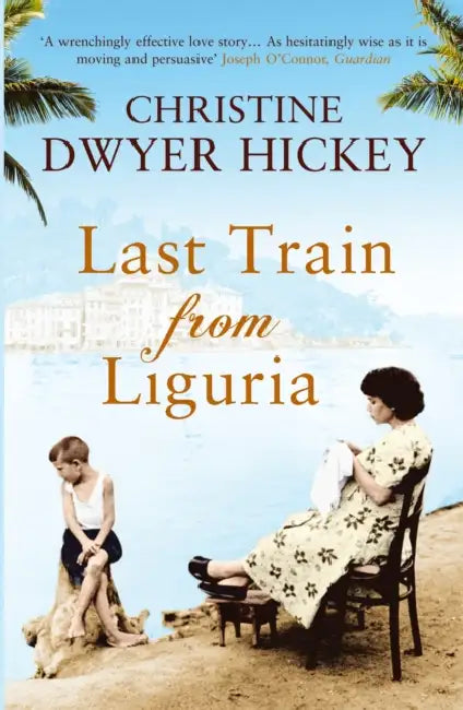Last Train from Liguria by Christine Dwyer Hickey