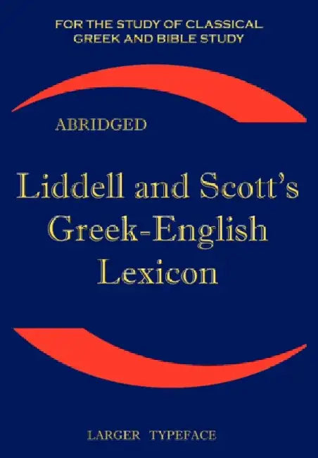 Liddell and Scott's Greek-English Lexicon, Abridged by Henry George Liddell