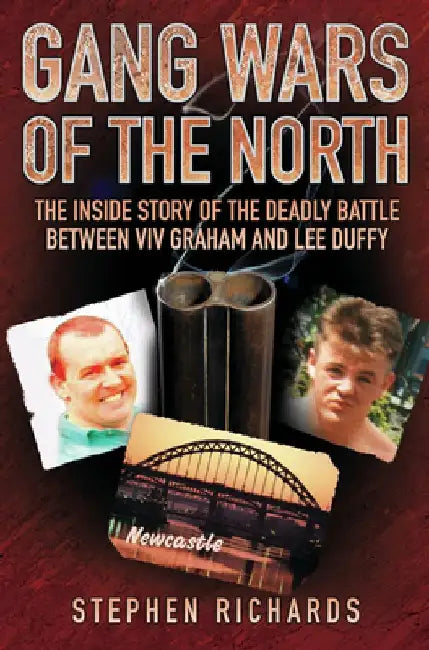Gang Wars of the North: The Inside Story of the Deadly Battle Between VIV Graham and Lee Duffy by Stephen Richards