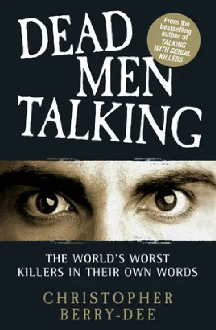 Talking with Serial Killers: Dead Men Talking by Christopher Berry-Dee