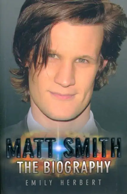Matt Smith - The Biography by Emily Herbert