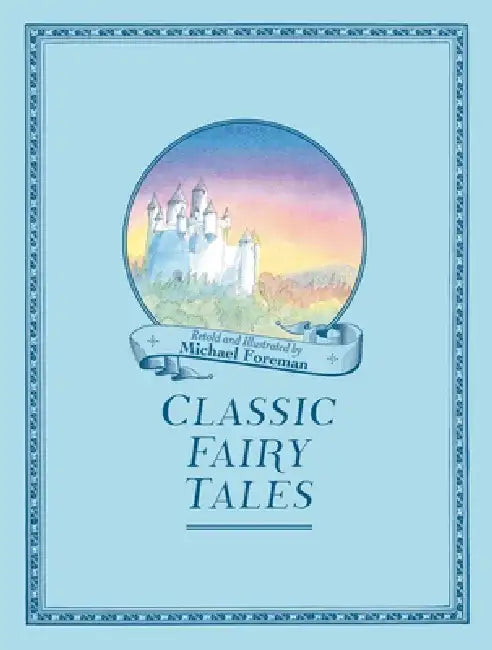 Michael Foreman's Classic Fairy Tales by Michael Foreman
