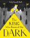 The King Who Banned the Dark by Emily Haworth-Booth