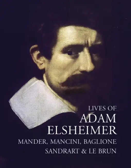 Lives of Adam Elsheimer by Carel van Mander