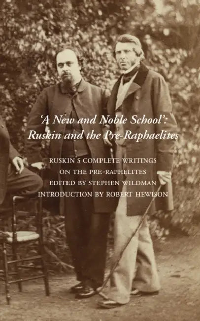 A New and Noble School: Ruskin and the Pre-Raphaelites by John Ruskin, Stephen Wildman