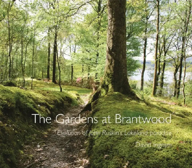 The Gardens at Brantwood: Evolution of Ruskin's Lakeland Paradise by David Ingram, Howard Hull