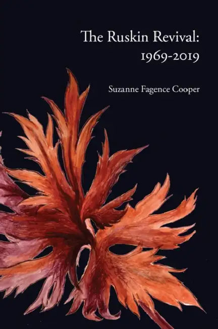 The Ruskin Revival: 1969-2019 by Suzanne Fagence Cooper