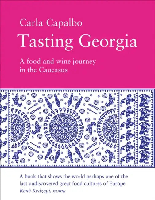 Tasting Georgia: A Food and Wine Journey in the Caucasus by Carla Capalbo