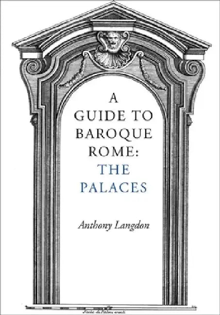 A Guide to Baroque Rome: The Palaces by Anthony Langdon