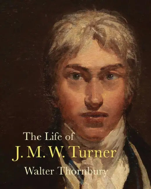 The Life of J. M. W. Turner by Walter Thornbury, Ian Warrell
