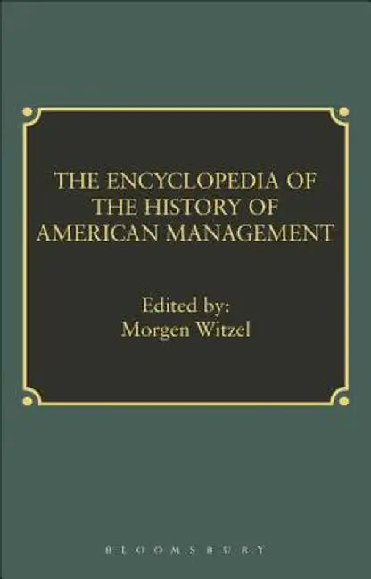 Encyclopedia of History of American Management by Morgen Witzel