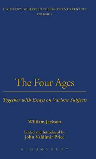 The Four Ages: Together with Essays on Various Subjects by William Jackson