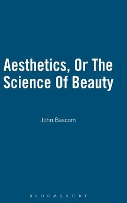 Aesthetics, or the Science of Beauty by John BASCOM