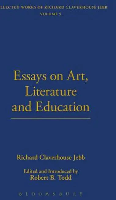 Essays on Art, Literature and Education by Richard Claverhouse Jebb