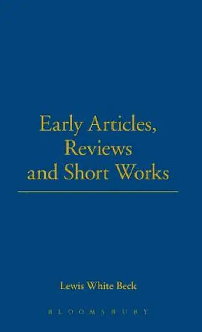 Early Articles, Reviews and Short Works by Lewis White Beck