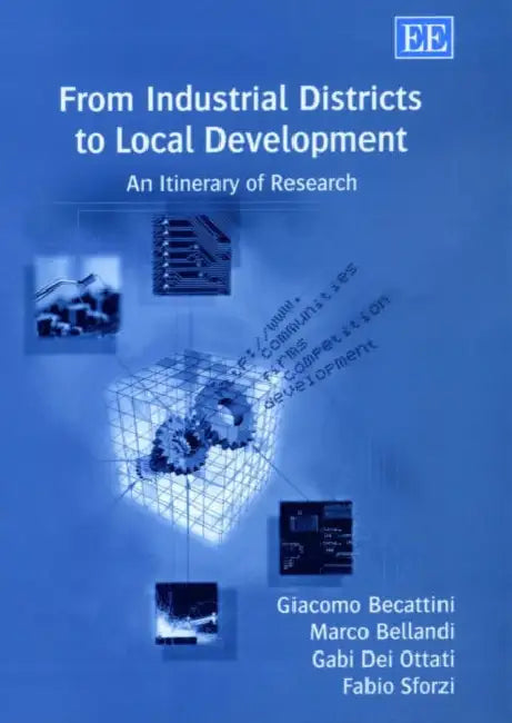 From Industrial Districts to Local Development: An Itinerary of Research by Giacomo Becattini