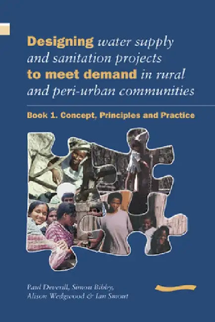 Designing Water Supply and Sanitation Projects to Meet Demand in Rural and Peri-Urban Communities: Book 1. Concept, Principles and Practice by Paul Deverill