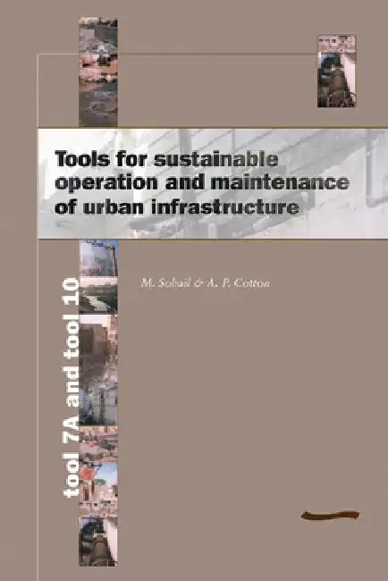 Tools for Sustainable Operation and Maintenance of Urban Infrastructure: Tool 7a and Tool 10 by Andrew Cotton