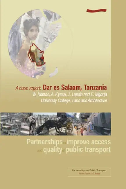 Partnerships to Improve Access and Quality of Public Transport - A Case Report: Dar Es Salaam, Tanzania by M. Sohail