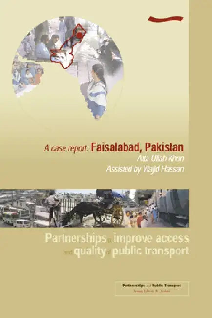 Partnerships to Improve Access and Quality of Public Transport: A Case Report. Faisalabad, Pakistan by M. Sohail