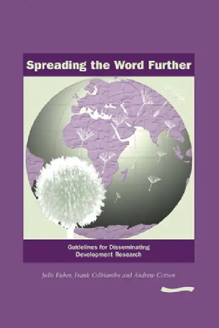Spreading the Word Further: Guidelines for Disseminating Development Research by Julie Fisher