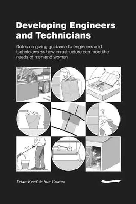 Developing Engineers and Technicians: Notes on Giving Guidance to Engineers and Technicians on How Infrastructure Can Meet the Needs of Men and Women by Brian Reed