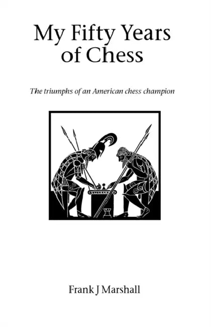 My Fifty Years of Chess by Frank J. Marshall