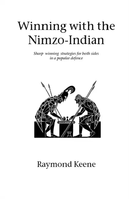 Winning with the Nimzo-Indian: Sharp winning strategies for both sides in a popular defence by Raymond Keene