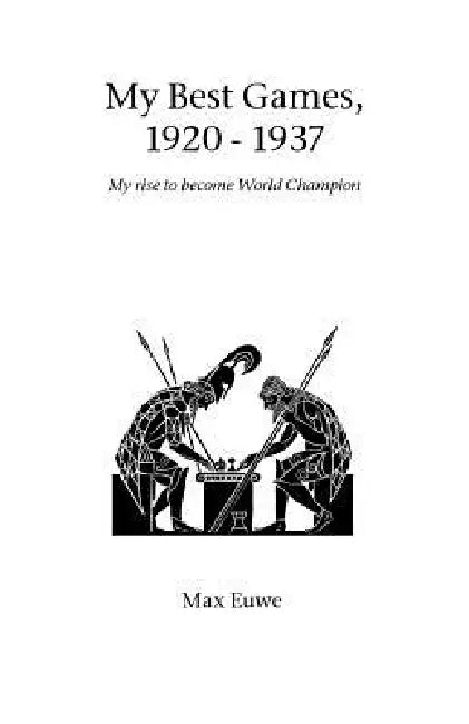 My Best Games, 1920 - 1937 by Max Euwe