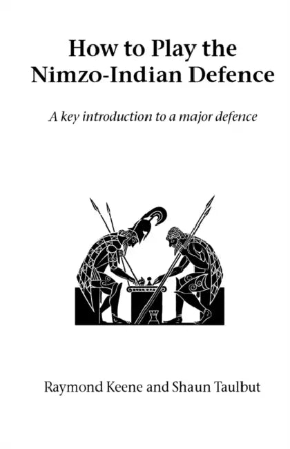 How to Play the Nimzo-Indian Defence: A Key Introduction to a Major Defence by Raymond Keene, Shaun Taulbut