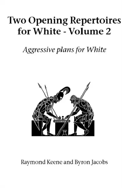 Two Opening Repertoires for White - Volume 2: Aggressive Plans for White by Raymond Keene, Byron Jacobs