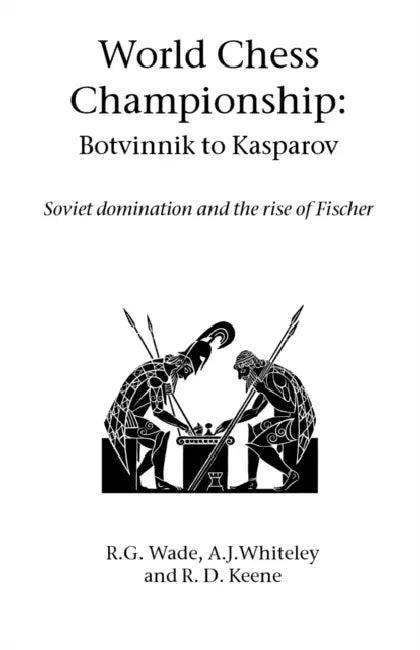 World Chess Championship: Botvinnik to Kasparov by R. G. Wade, A. J. Whiteley, R. D. Keene