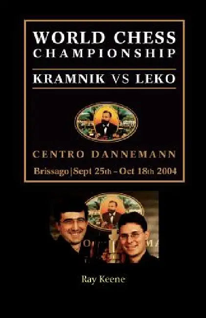 World Chess Championship: Kramnik vs. Leko 2004 by Raymond Keene