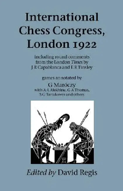 International Chess Congress, London 1922 by David Regis, J. R. Capablanca, E. H. Tinsley
