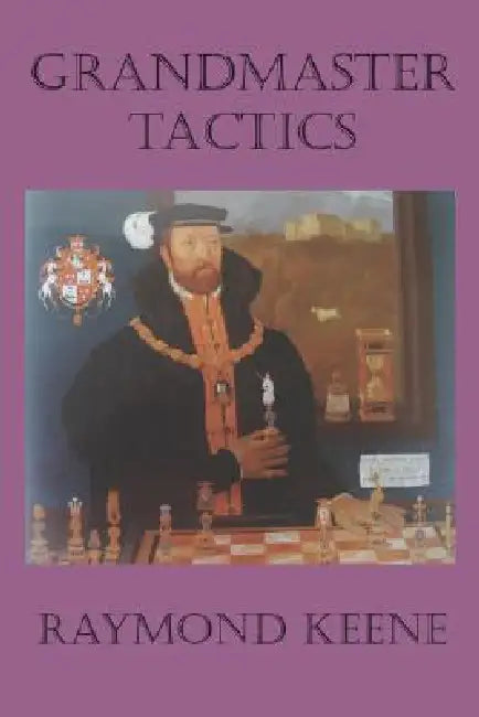 Grandmaster Tactics by Raymond D. Keene