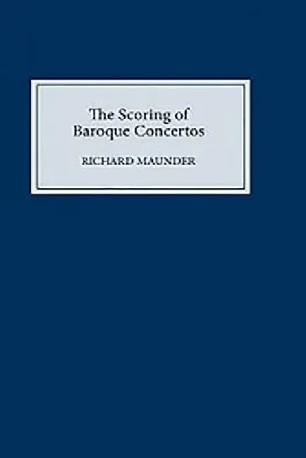 The Scoring of Baroque Concertos by Richard Maunder