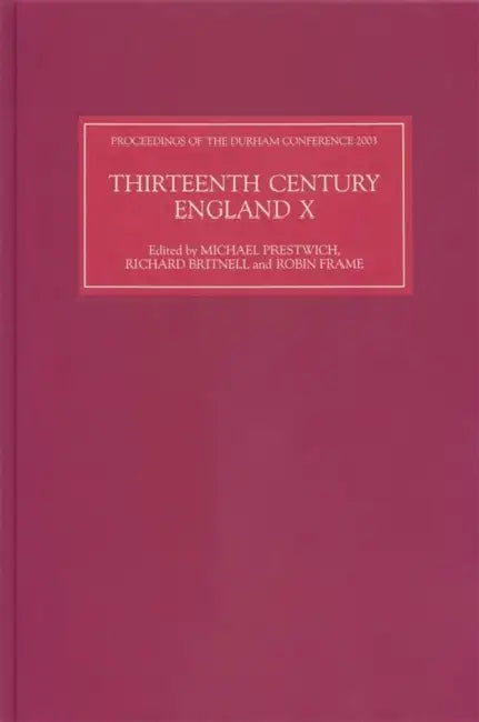 Thirteenth Century England X: Proceedings of the Durham Conference, 2003 by Michael C. Prestwich, Richard Britnell, Robin Frame