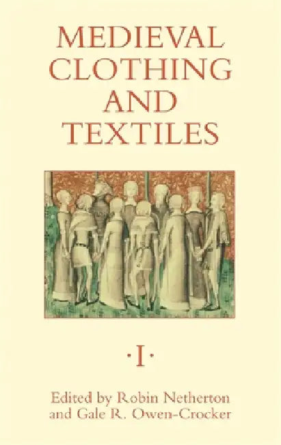 Medieval Clothing and Textiles 1 by Robin Netherton, Gale R. Owen-Crocker, Carla Tilghman