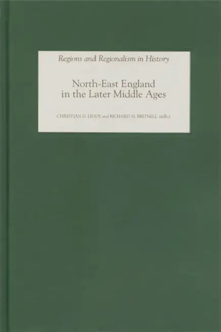 North-East England in the Later Middle Ages by Christian D. Liddy, Richard Britnell, A. J. Pollard