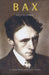 Bax: A Composer and His Times by Lewis Foreman