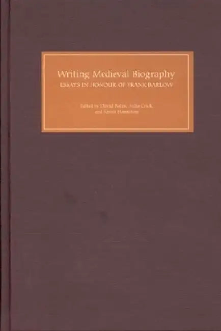Writing Medieval Biography, 750-1250: Essays in Honour of Frank Barlow by David Bates, Julia Crick, Sarah Hamilton